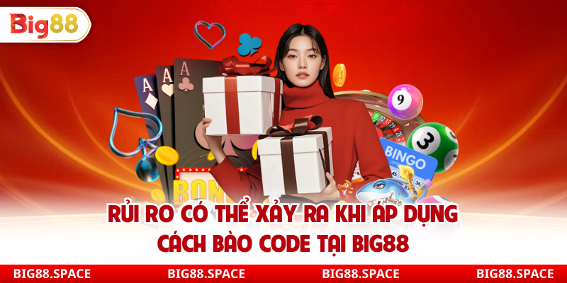 Rủi ro có thể xảy ra khi áp dụng cách bào code tại Big88