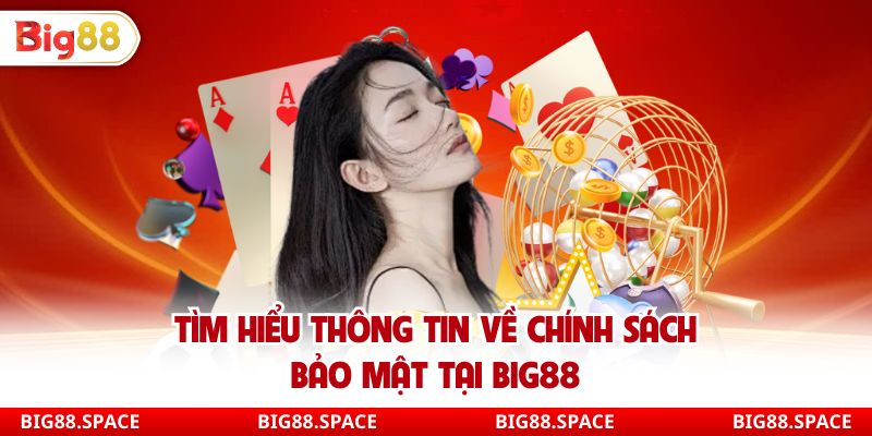 Tìm hiểu thông tin về chính sách bảo mật tại Big88