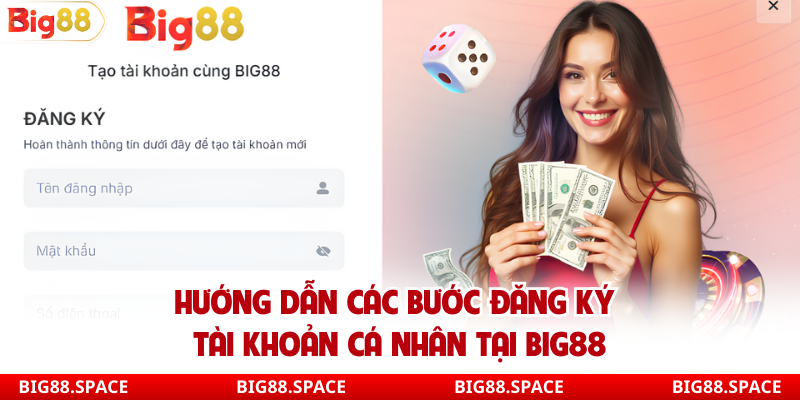 Hướng dẫn các bước đăng ký tài khoản cá nhân tại Big88