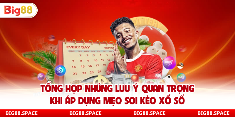 Tổng hợp những lưu ý quan trọng khi áp dụng mẹo soi kèo xổ số